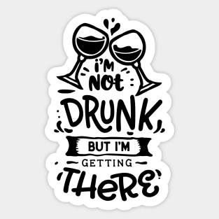 i'm not drunk but i'm getting there - Alcohol lover Sticker